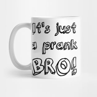 It's just a prank bro! Mug